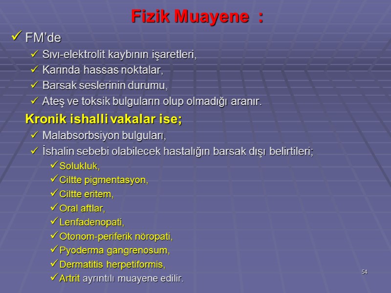 Fizik Muayene  : FM’de  Sıvı-elektrolit kaybının işaretleri,  Karında hassas noktalar, 